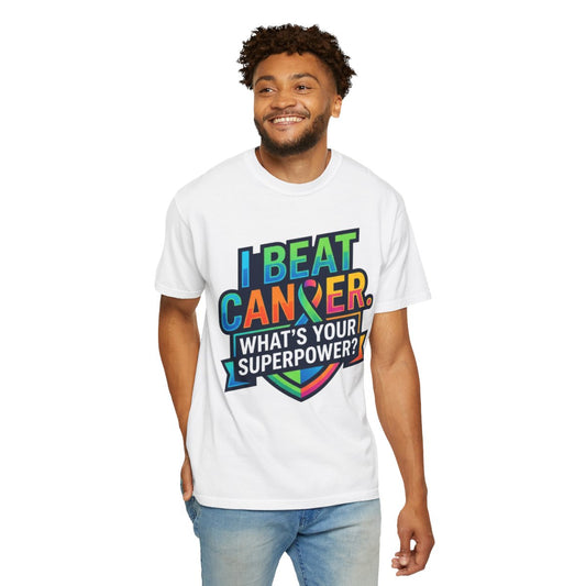 Color: White | I Beat Cancer - What is Your Superpower Unisex Garment-Dyed Tee