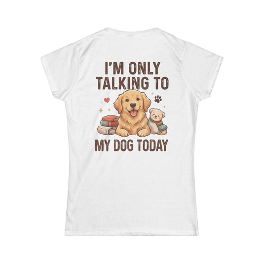 Color: White | I'm Only Talking To My Dog Today Women's Tee