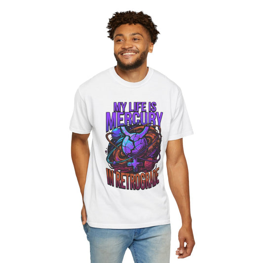 Color: White | My Life Is Mercury in Retrograde Unisex Garment-Dyed Tee