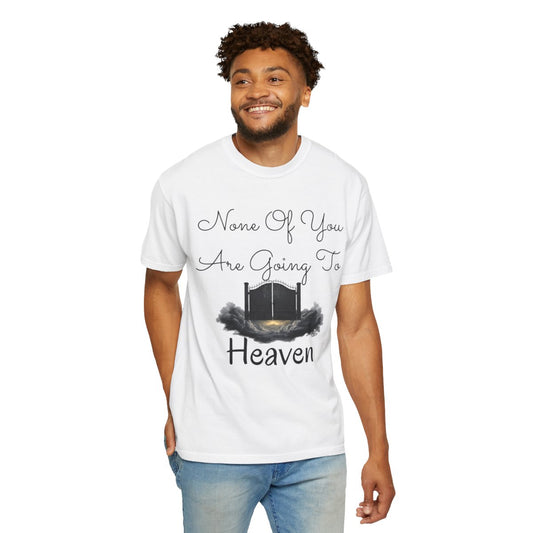 Color: White | None of You Are Going to Heaven Unisex Garment-Dyed Tee