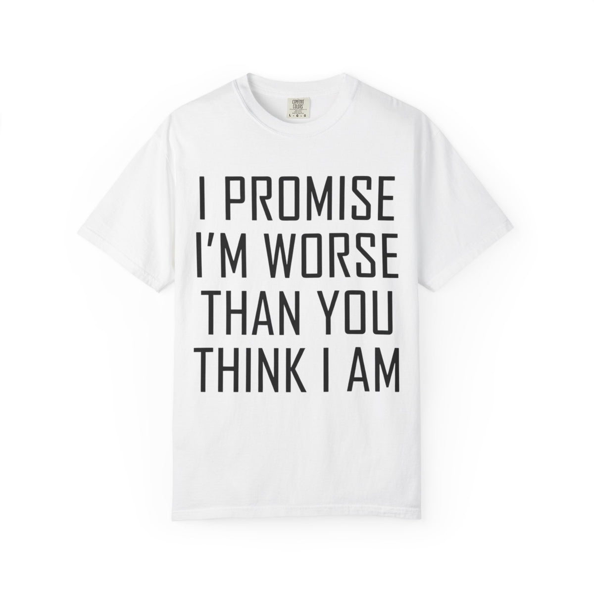 "Promise I'm Worse" Unisex Garment-Dyed Tee
