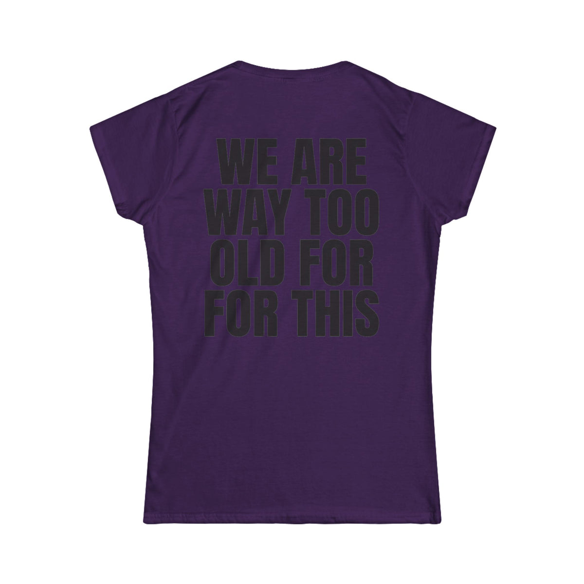 Color: Purple | We Are Way Too Old For This Women's Tee
