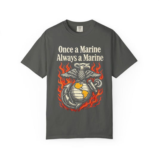 "Once a Marine, Always a Marine" Unisex Garment-Dyed T-shirt