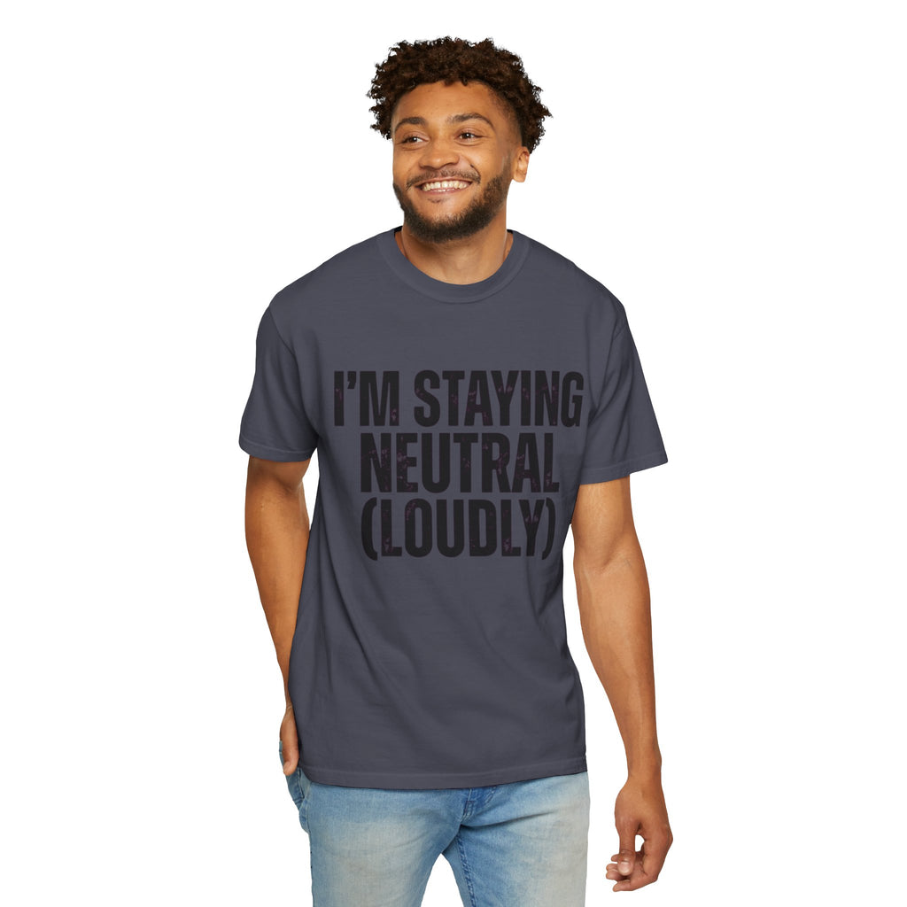 "I'm Staying Neutral" Unisex Garment-Dyed Tee