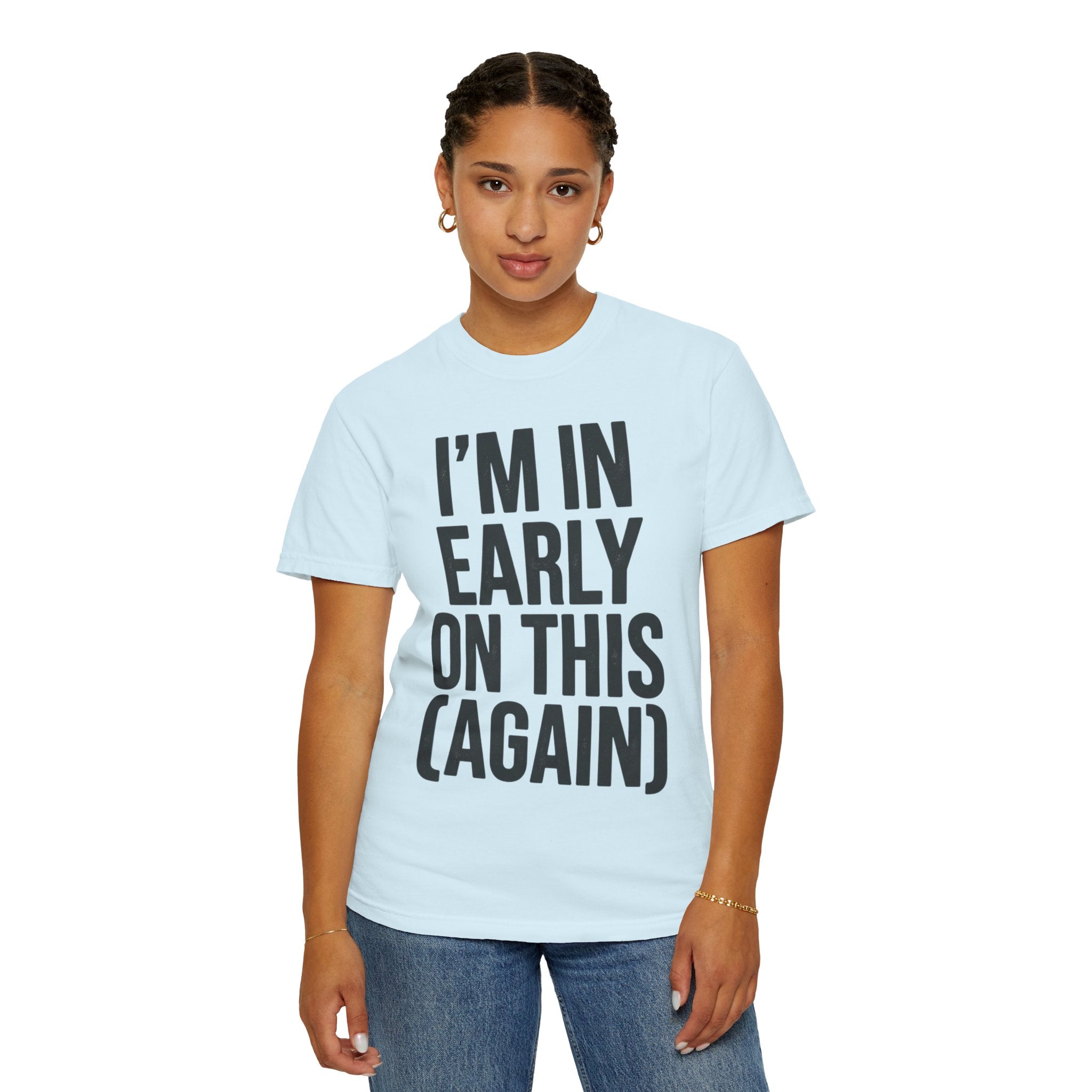"I'm In Early On This (Again)" Unisex Garment-Dyed Tee