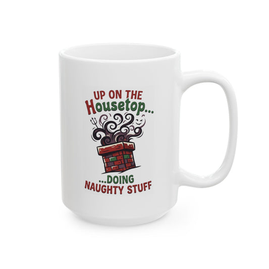 "Up On The Housetop Doing Naughty Stuff" White Ceramic Mug
