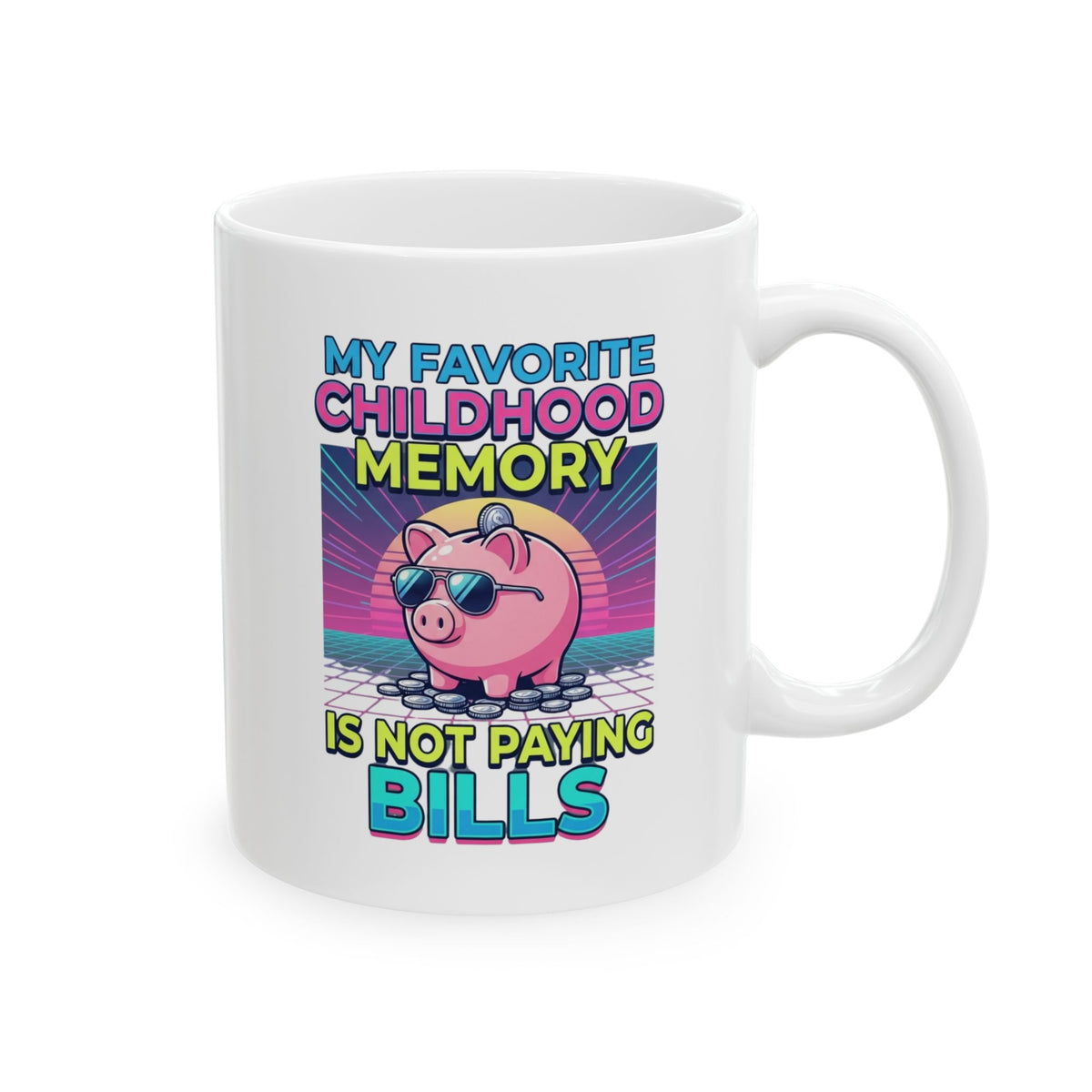 "Favortie Childhood Memories - Not Paying Bills" White Ceramic Mug