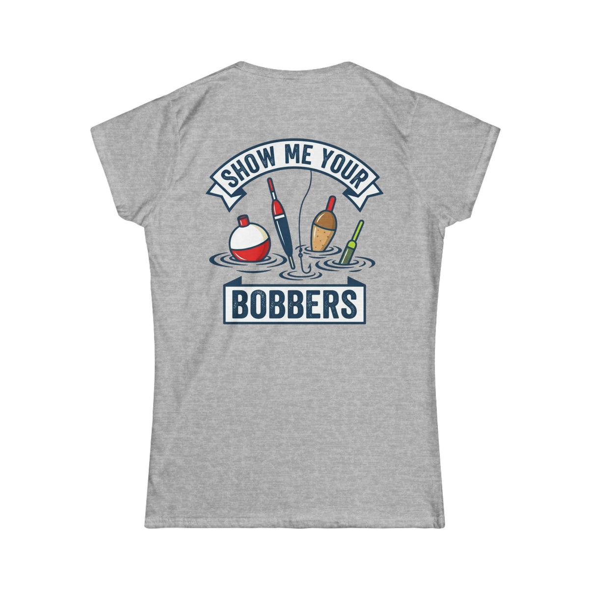 Color: Sport Grey | Show Me Your Bobber Women's Tee
