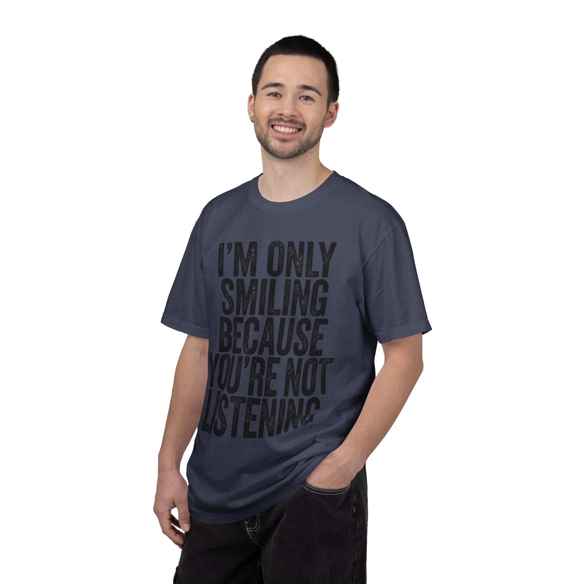 "I'm Only Smiling Because You're Not Listening" Unisex Garment-Dyed Tee