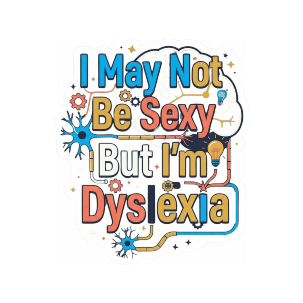 "I May Not Be Sexy But I'm Dyslexia" Sticker — Main