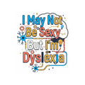 "I May Not Be Sexy But I'm Dyslexia" Sticker — Main