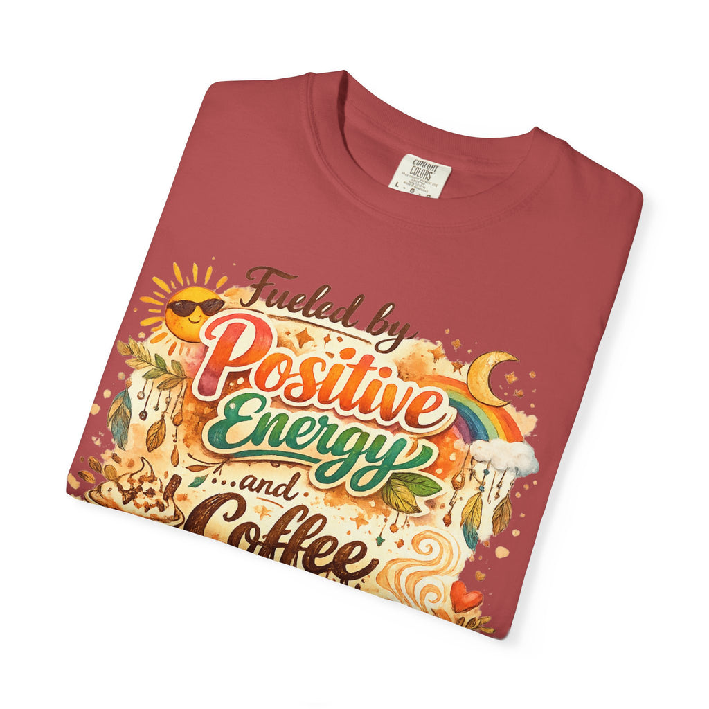 "Fueled by Positive Energy and Coffee T-Shirt" Unisex Garment-Dyed T-shirt