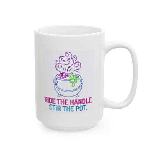 "Ride The Handle, Stir The Pot" White Ceramic Mug
