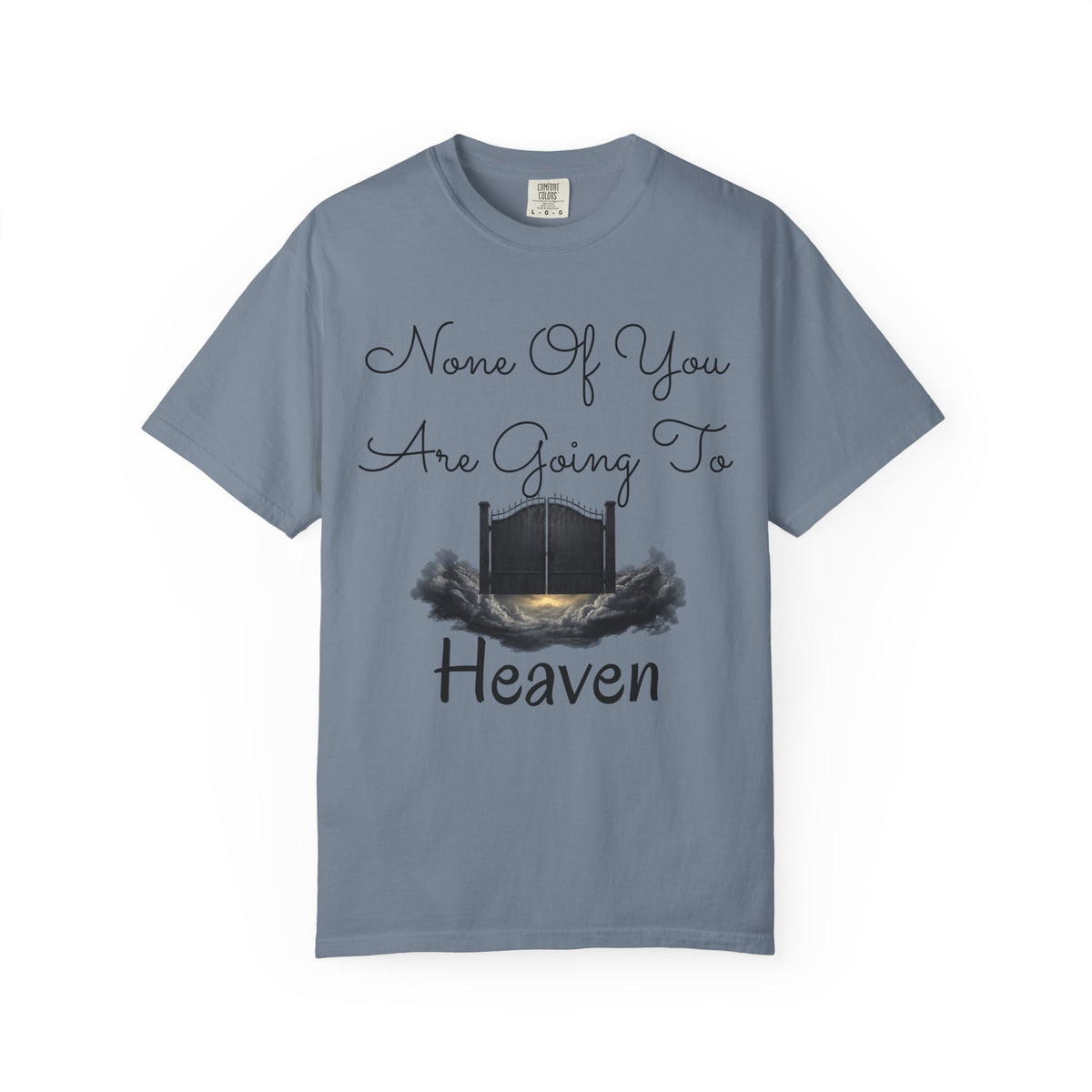 "None of You Are Going to Heaven" Unisex Garment-Dyed Tee