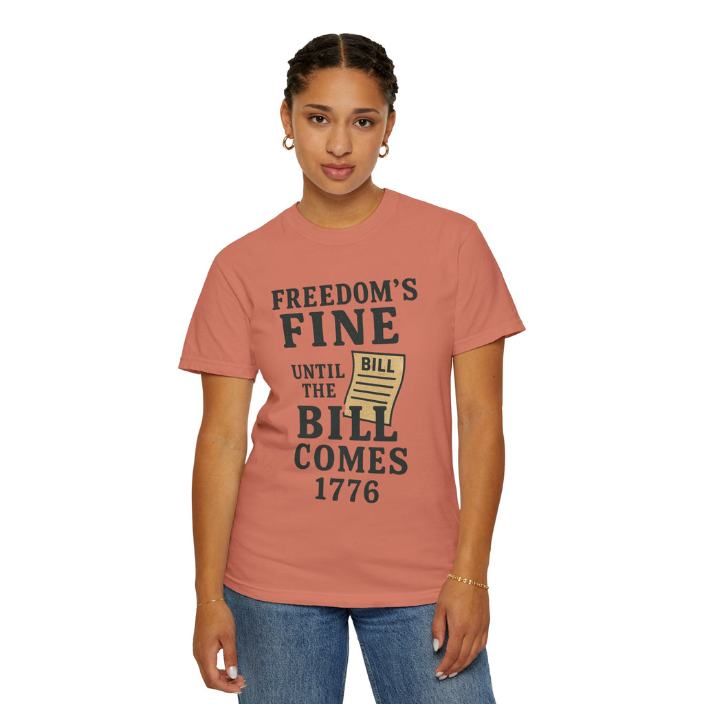 "Freedom Until the Bill Comes" Unisex Garment-Dyed T-shirt