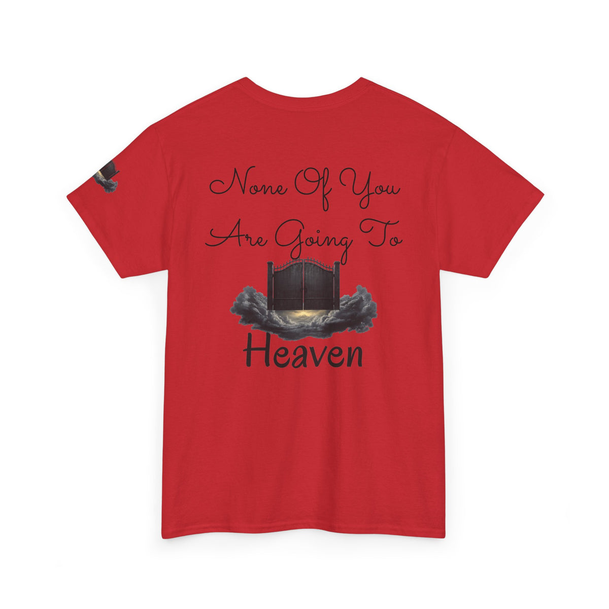 "None of You Are Going to Heaven" Premium Graphic Tee
