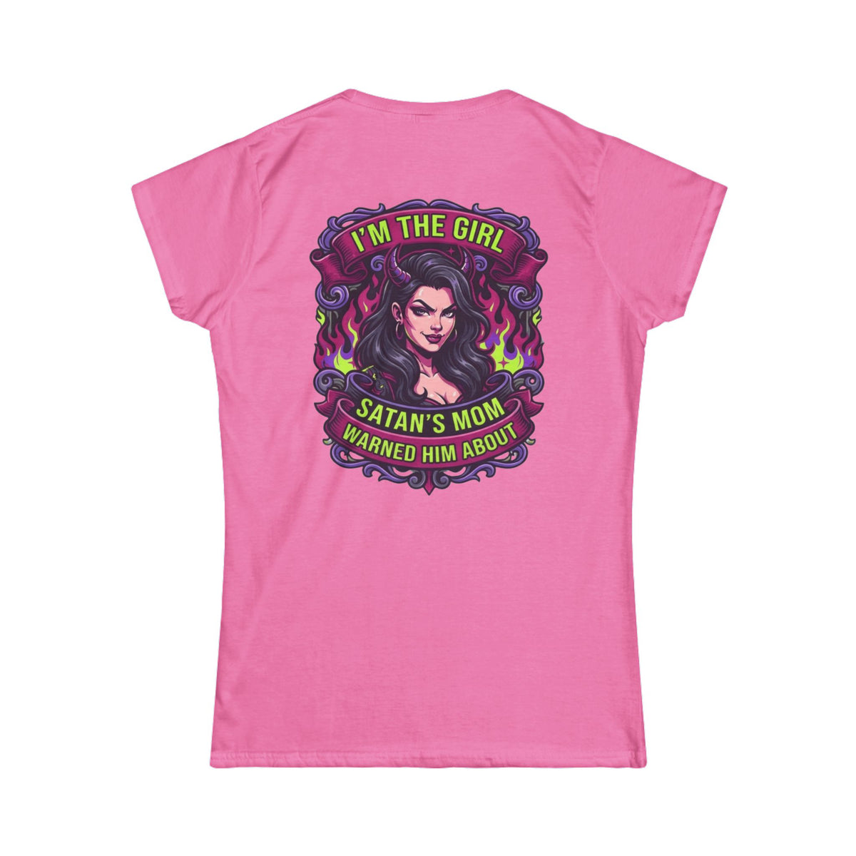 Color: Azalea | I'm The Girl Satan's Mom Warned About Women's Tee