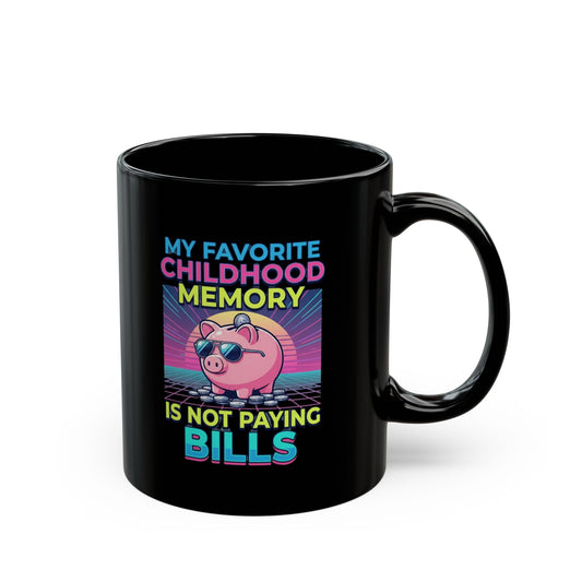 "Favortie Childhood Memories - Not Paying Bills" Black Ceramic Mug