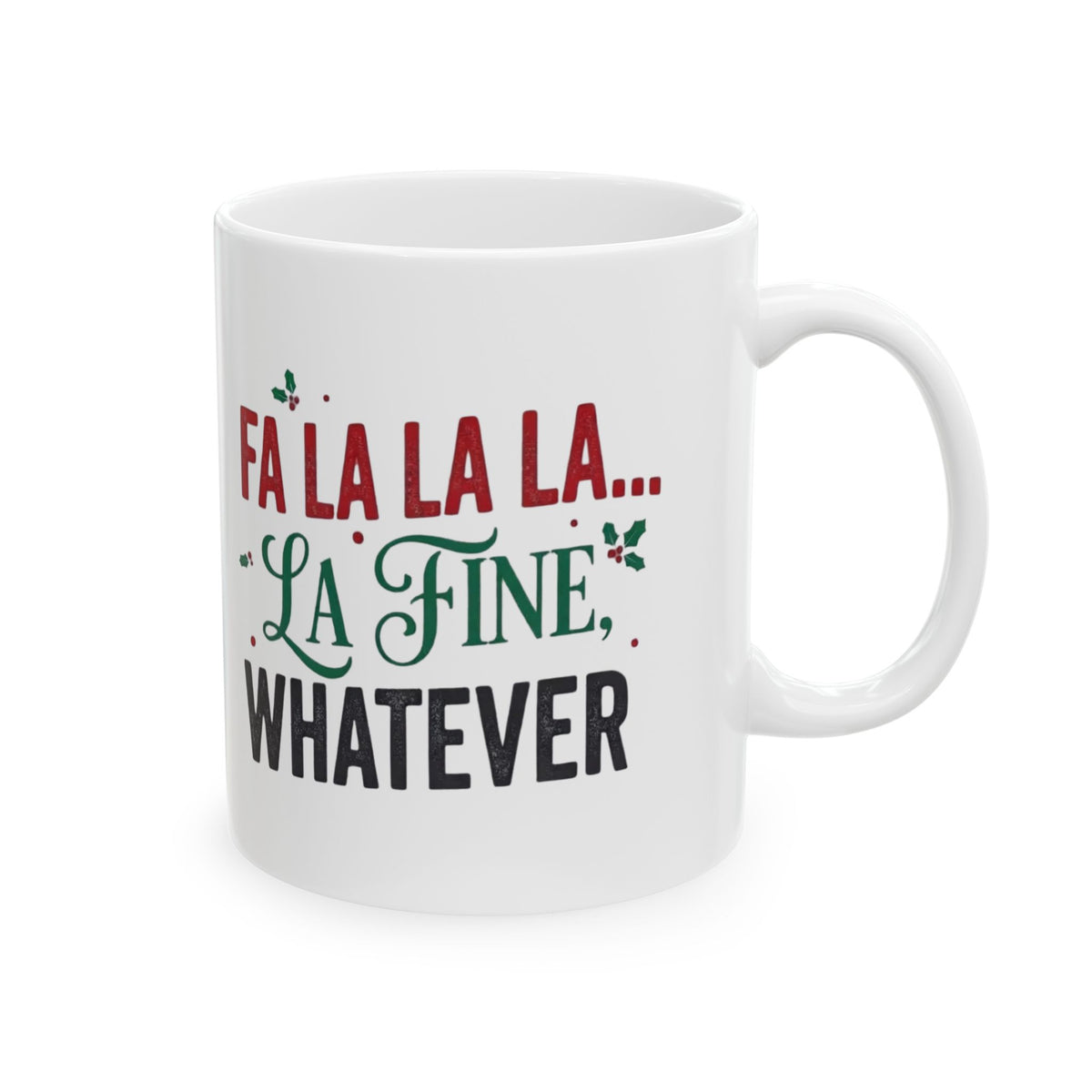 "Fa La La La Fine Whatever" White Ceramic Mug