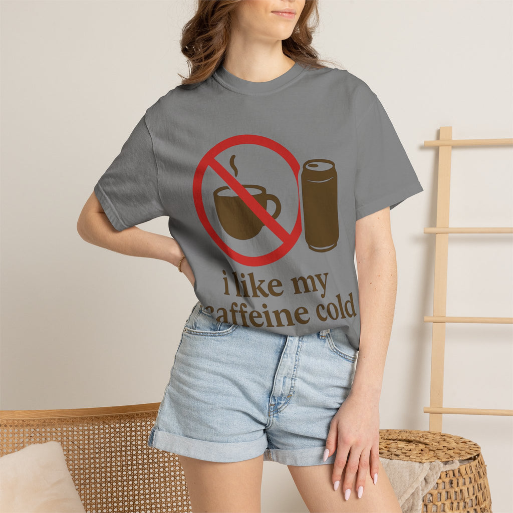 "I Like My Caffeine Cold" Unisex Garment-Dyed T-shirt