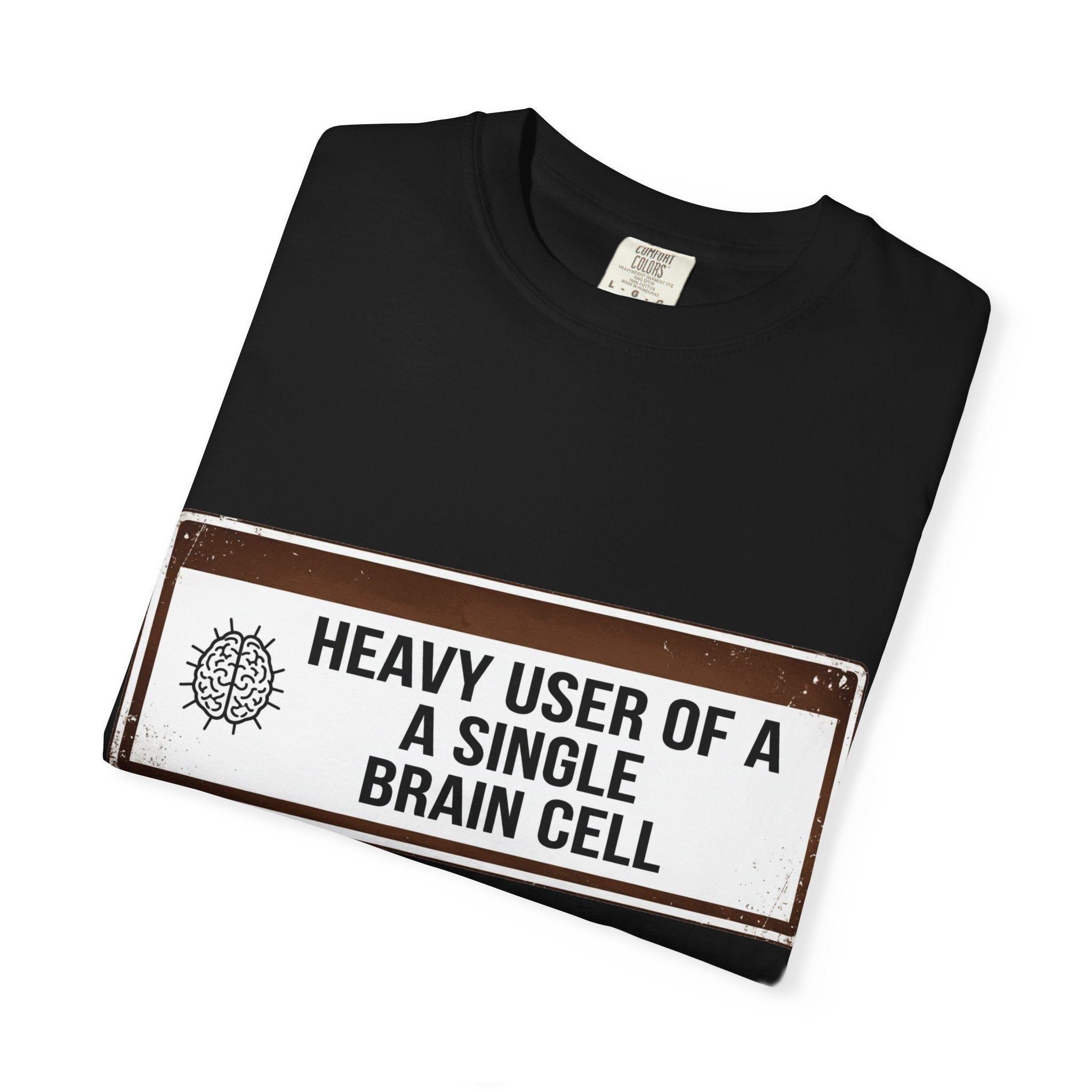 “Heavy User of a Single Brain Cell” Unisex Garment-Dyed T-shirt