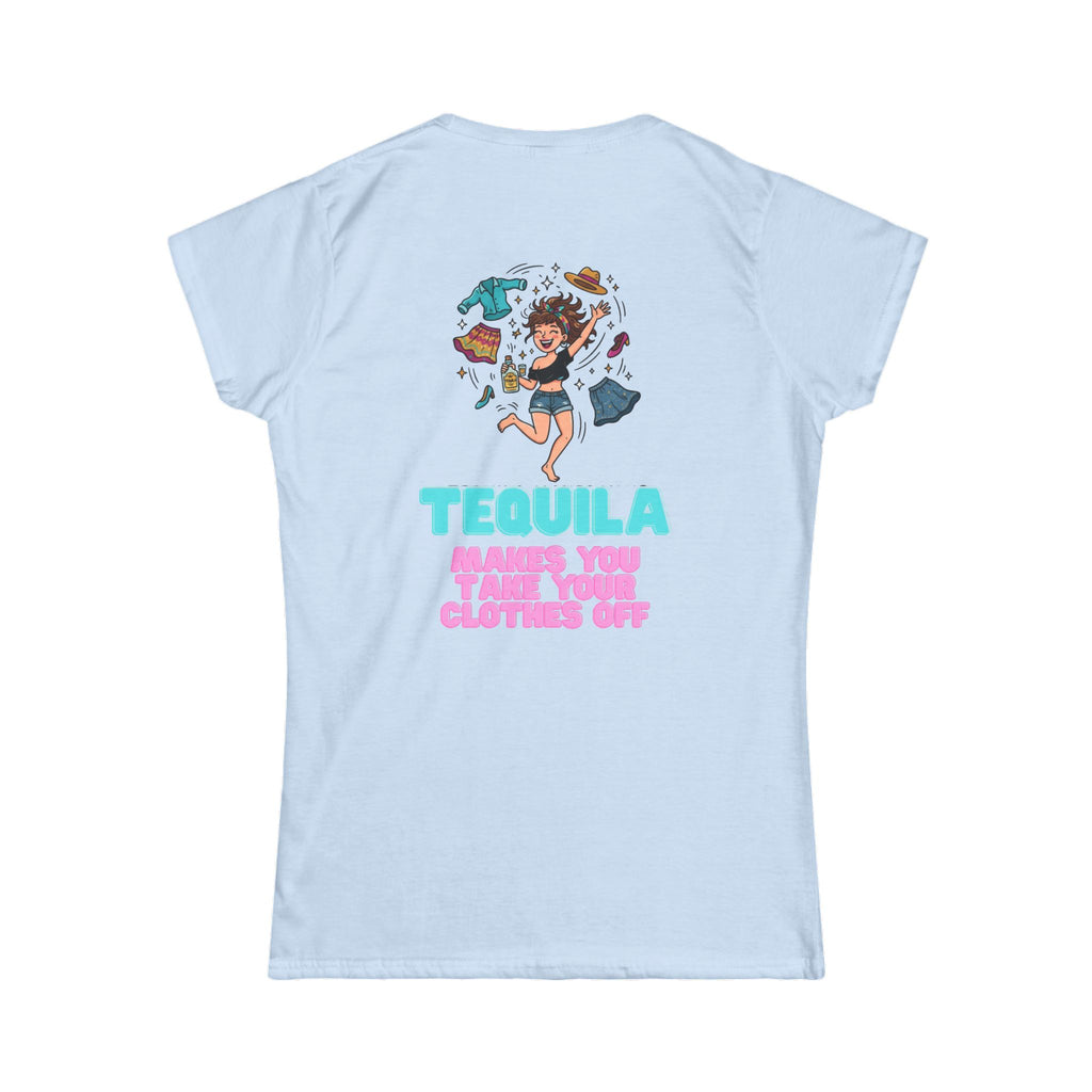 "Tequila Makes You Take Your Clothes Off" Women's Tee