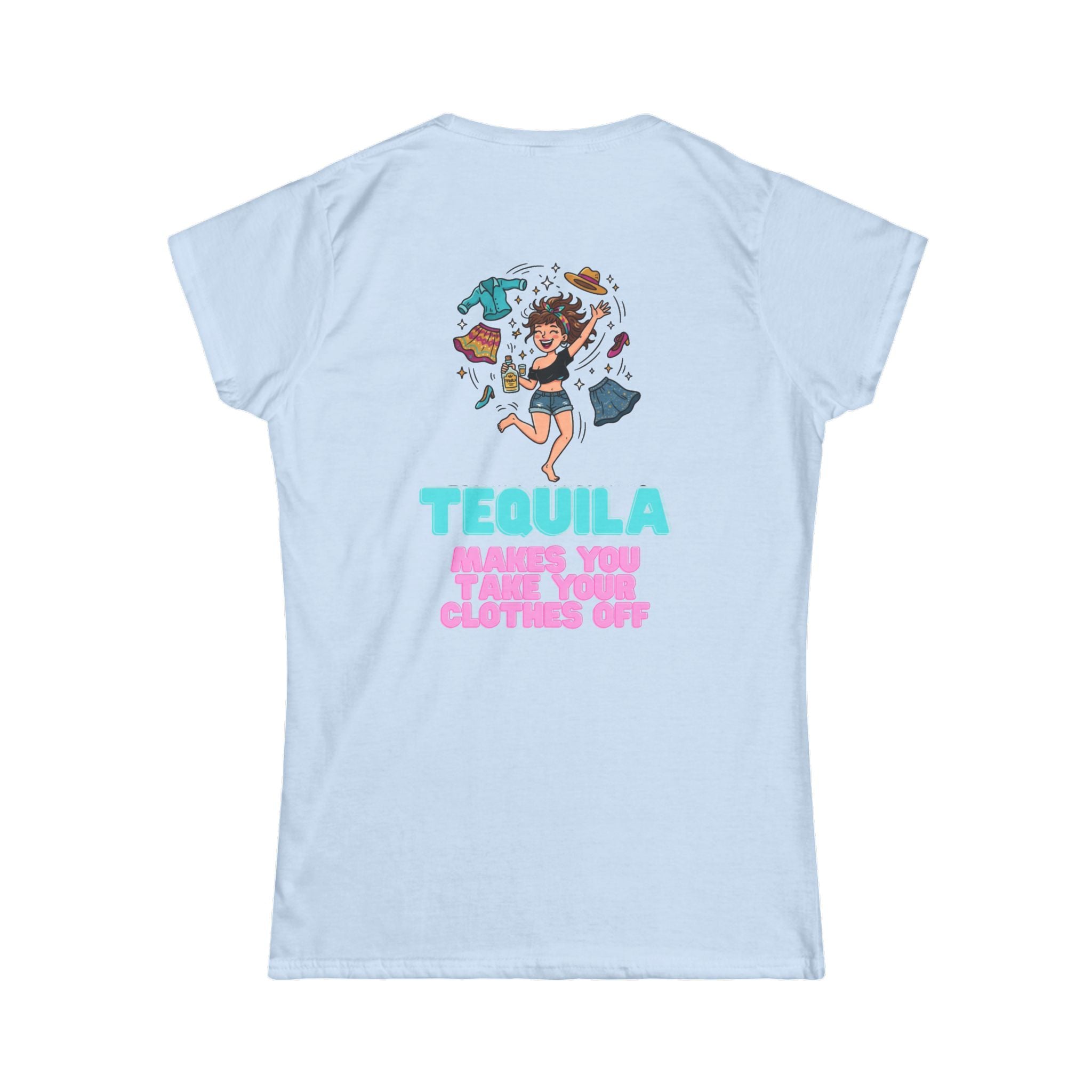 "Tequila Makes You Take Your Clothes Off" Women's Tee