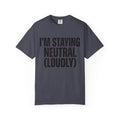 "I'm Staying Neutral" Unisex Garment-Dyed Tee