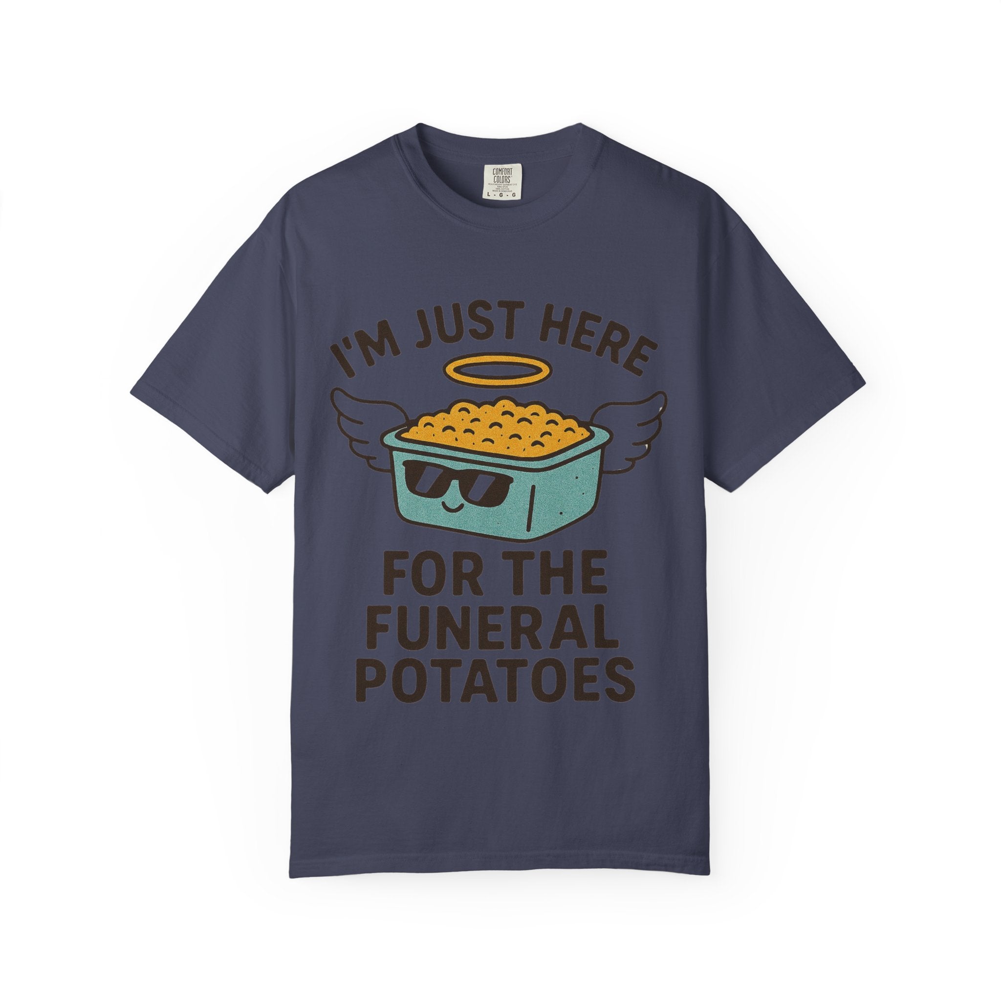 "I'm Just Here for the Funeral Potatoes"  Unisex Garment-Dyed T-shirt