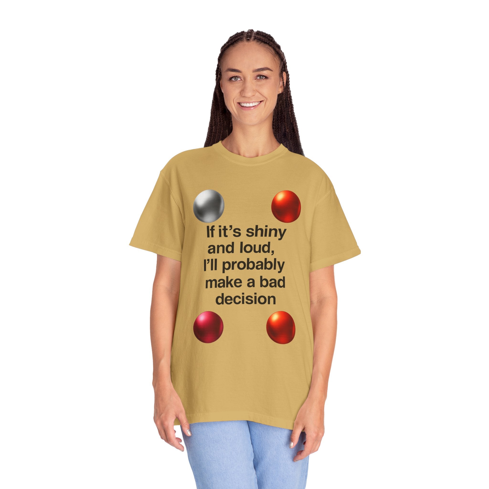 "Shiny and Loud Bad Decision" Unisex Garment-Dyed T-shirt