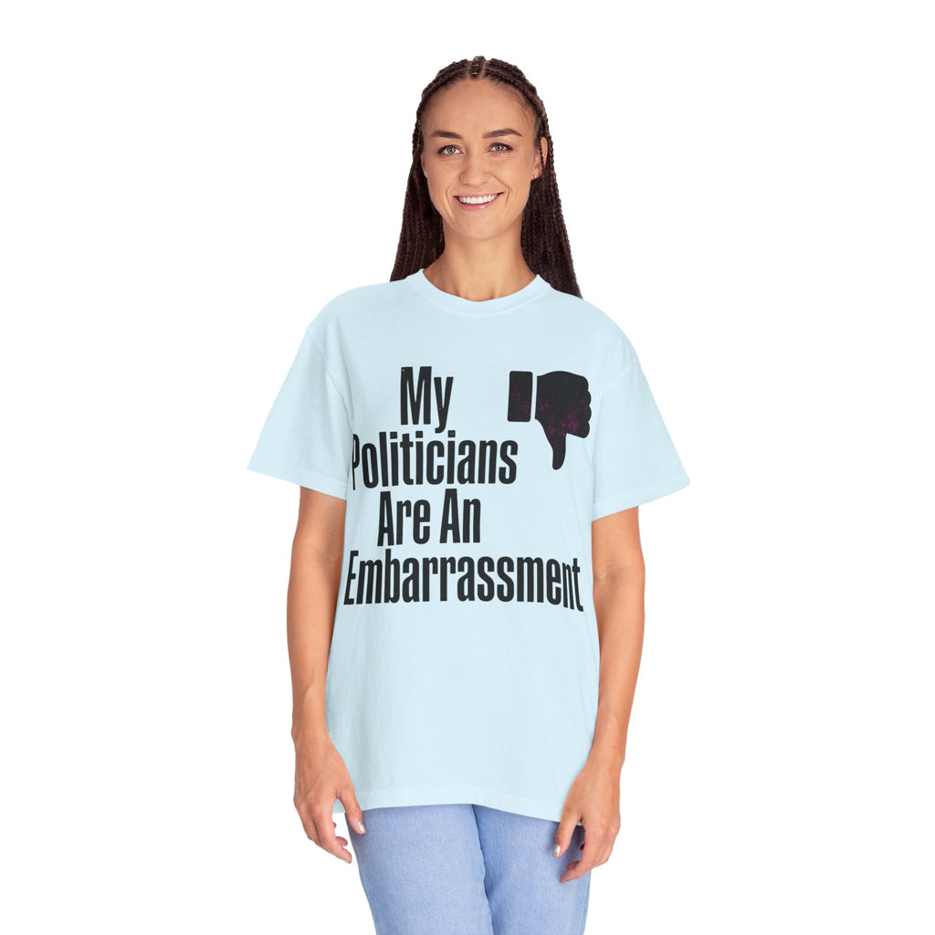 "My Politicians Are An Embarassmenet" Unisex Garment-Dyed Tee