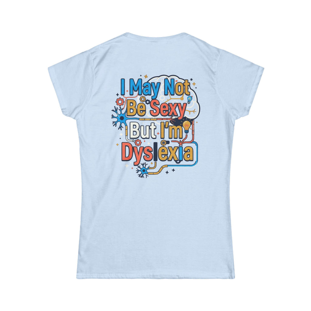 "I May Not Be Sexy But I'm Dyslexia" Women's Tee