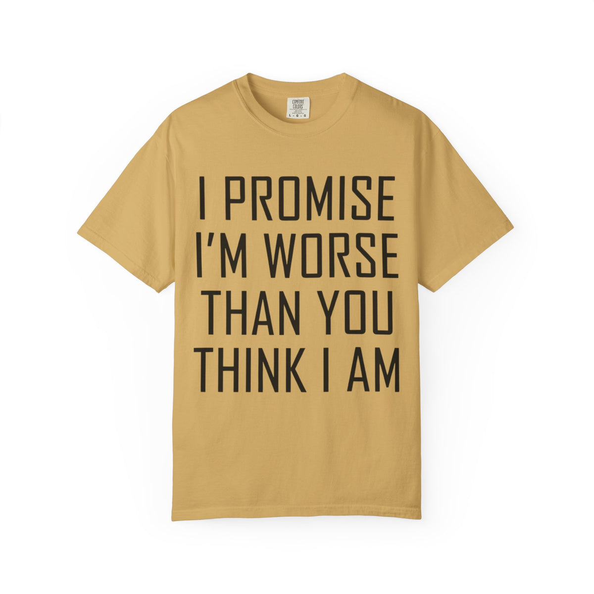 "Promise I'm Worse" Unisex Garment-Dyed Tee
