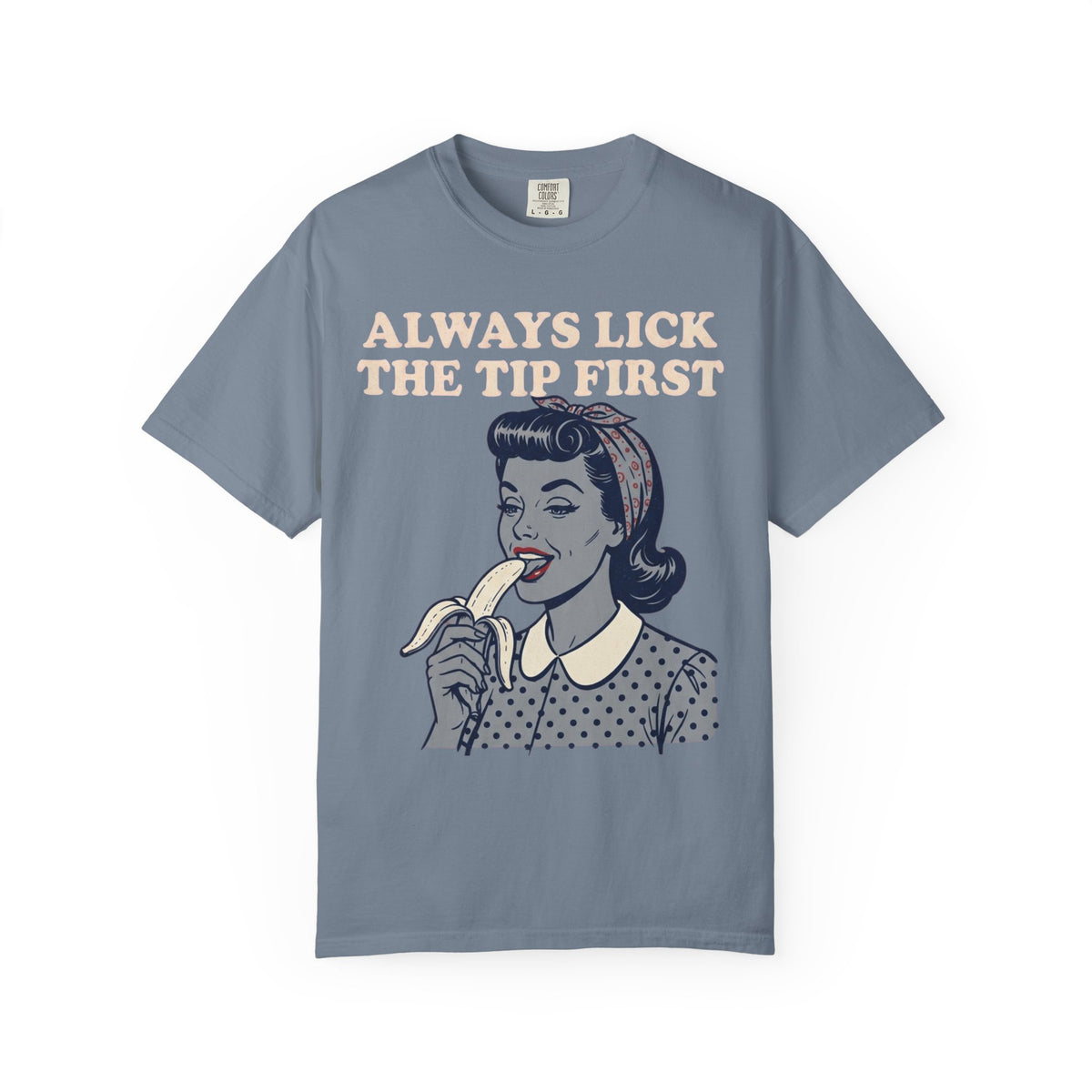 Color: Blue Jean | Always Lick the Tip First Unisex Garment-Dyed Tee