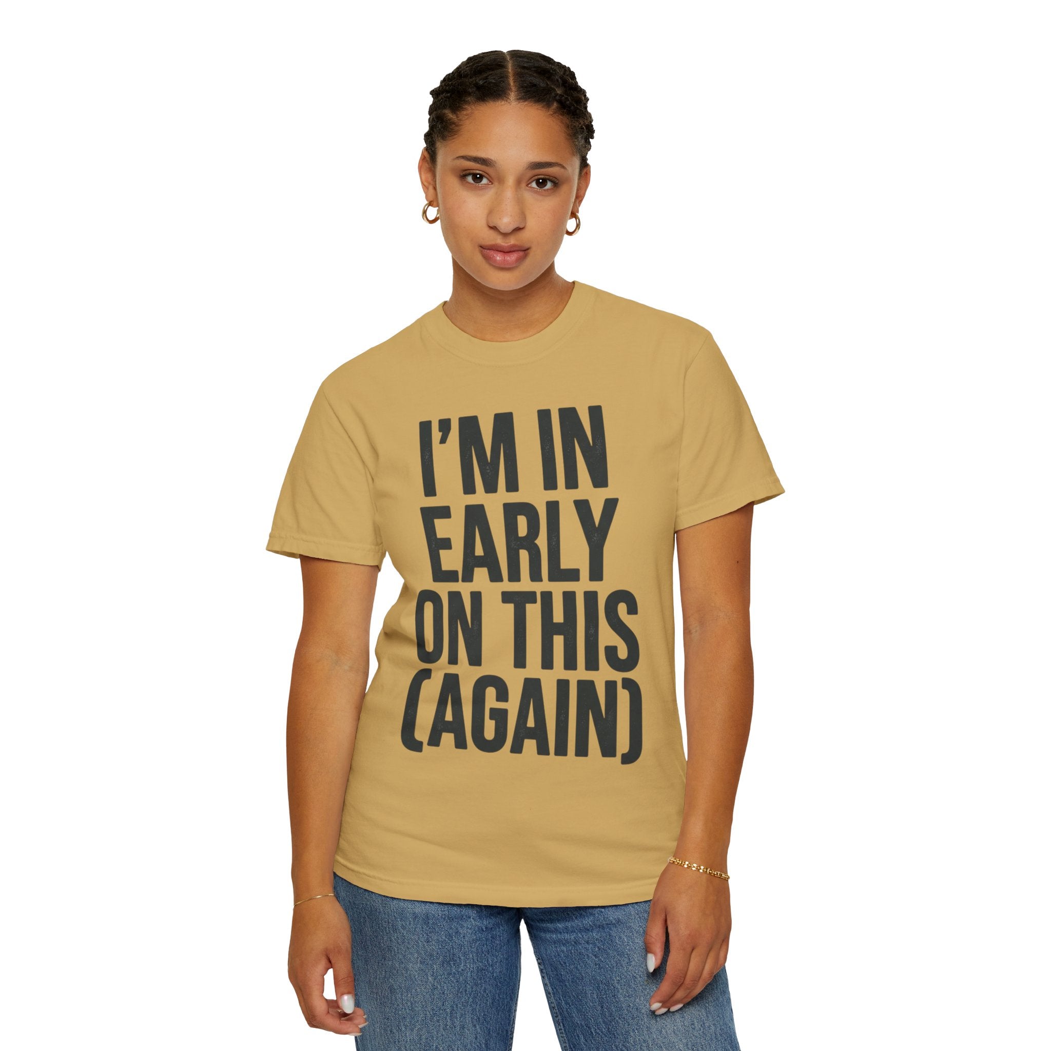 "I'm In Early On This (Again)" Unisex Garment-Dyed Tee