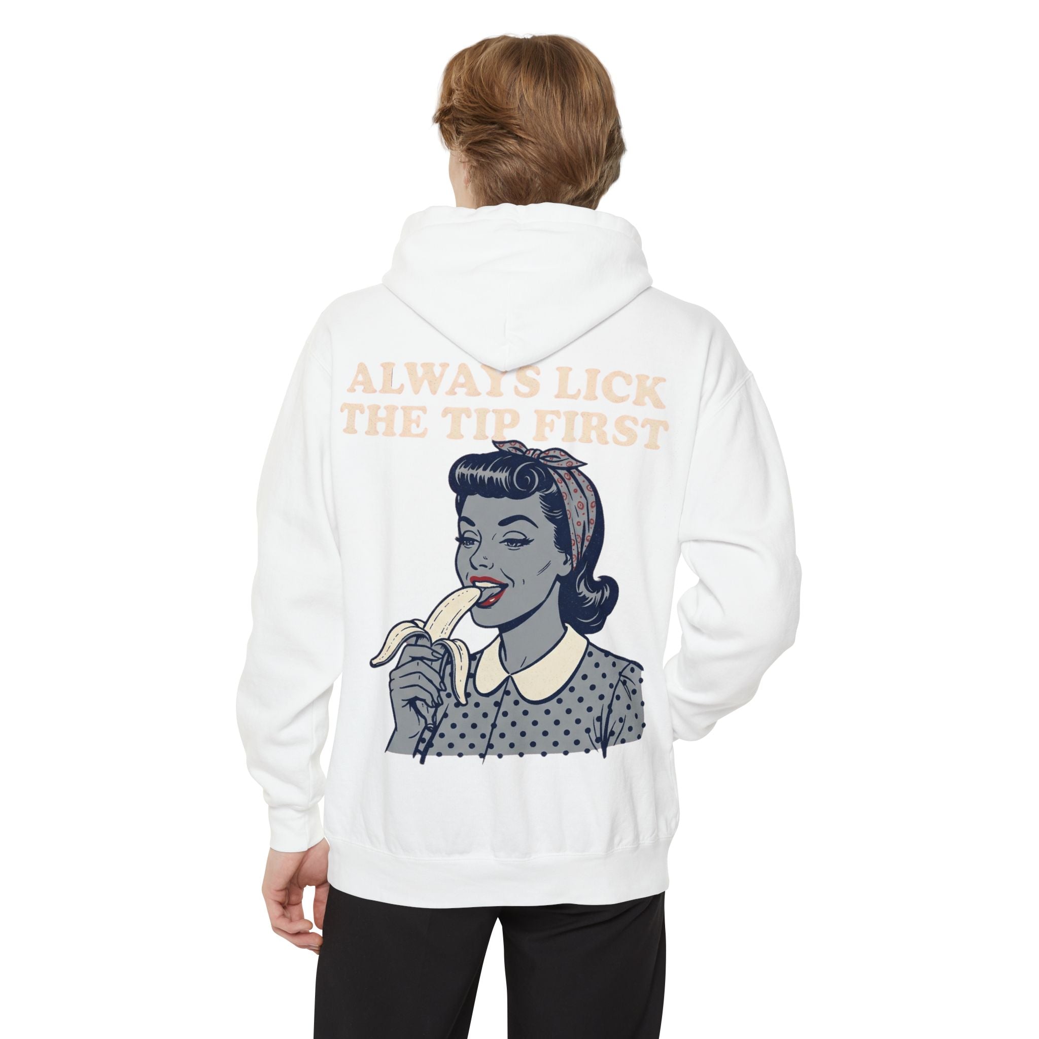 "Always Lick the Tip First" Garment-Dyed Hoodie