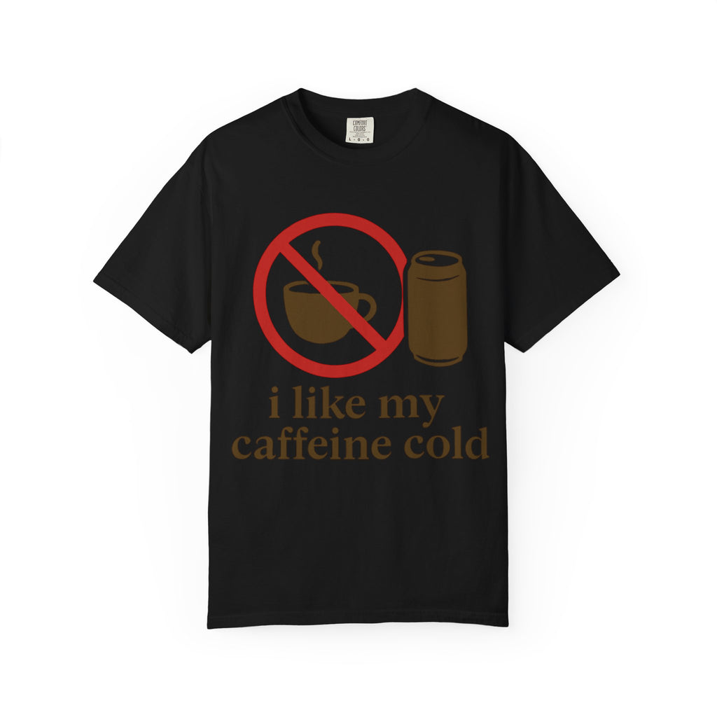 "I Like My Caffeine Cold" Unisex Garment-Dyed T-shirt
