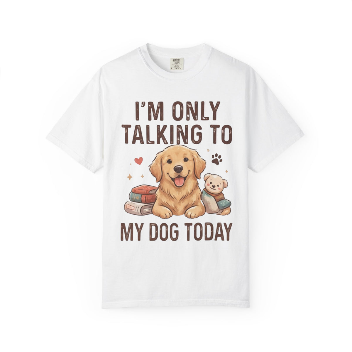 "I'm Only Talking To My Dog Today" Unisex Garment-Dyed Tee