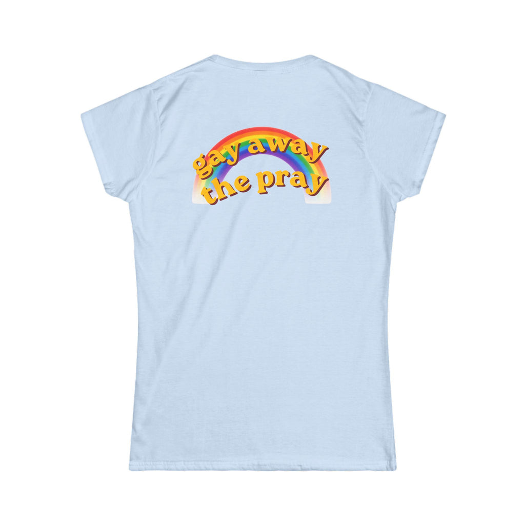 "Gay Away the Pray" Women's Tee