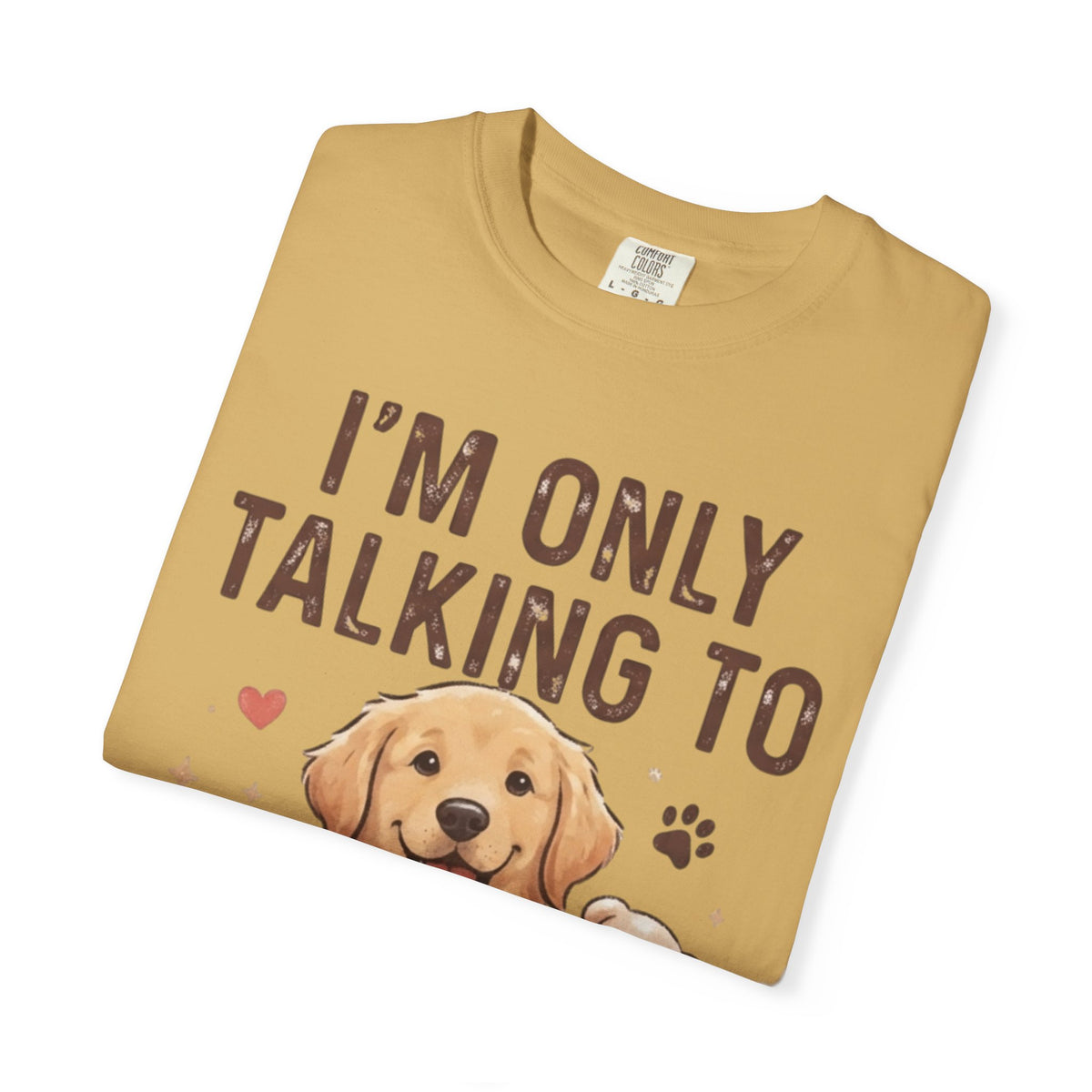 "I'm Only Talking To My Dog Today" Unisex Garment-Dyed Tee