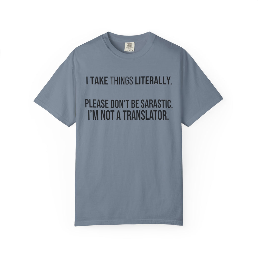 "I Take Things Literally" Unisex Garment-Dyed Tee