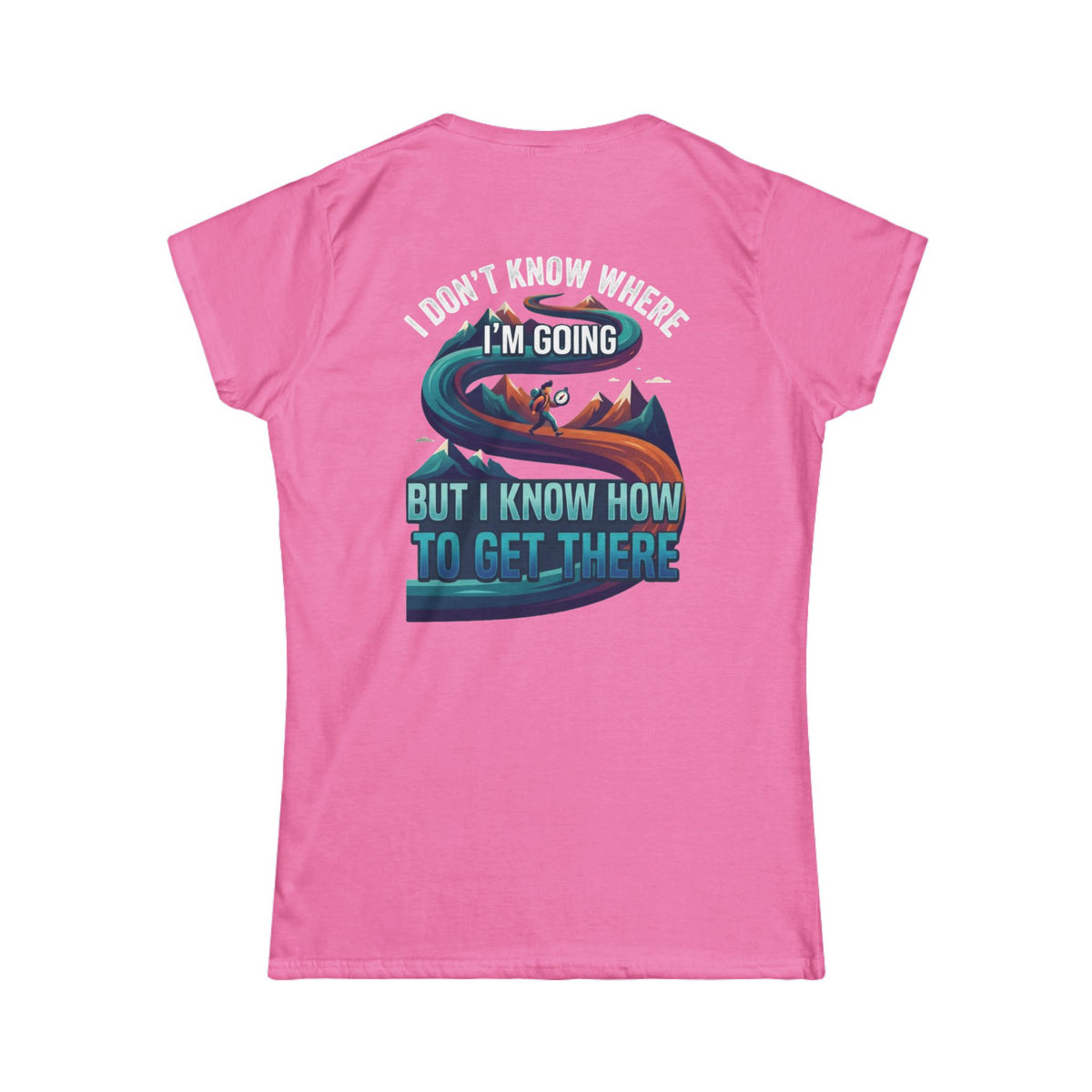 Color: Azalea | I Don't Know Where I'm Going Women's Tee
