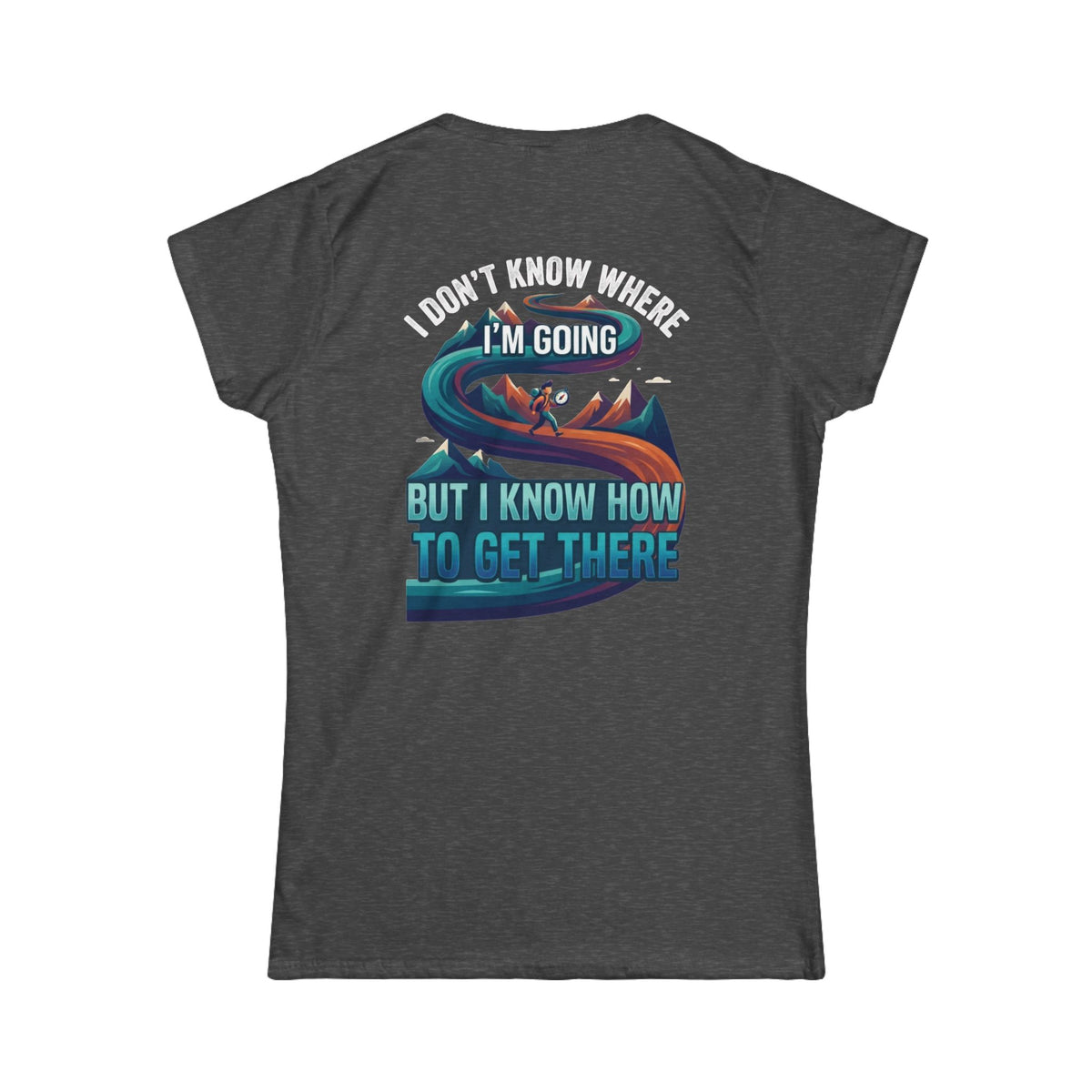 Color: Dark Heather | I Don't Know Where I'm Going Women's Tee