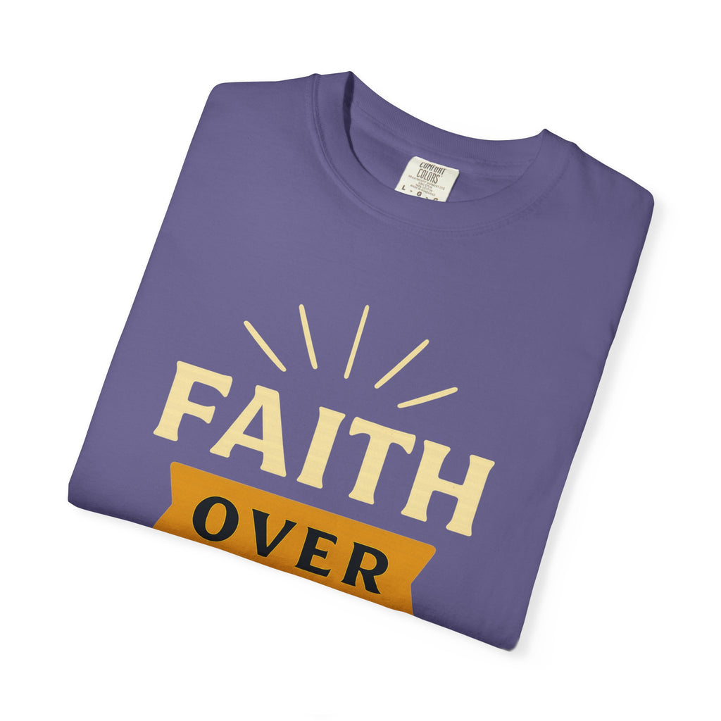 "Faith Over Fear" Unisex Garment-Dyed T-shirt