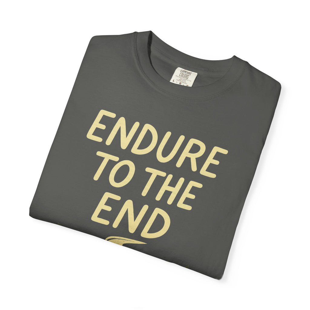 "Endure to the End" Unisex Garment-Dyed T-shirt