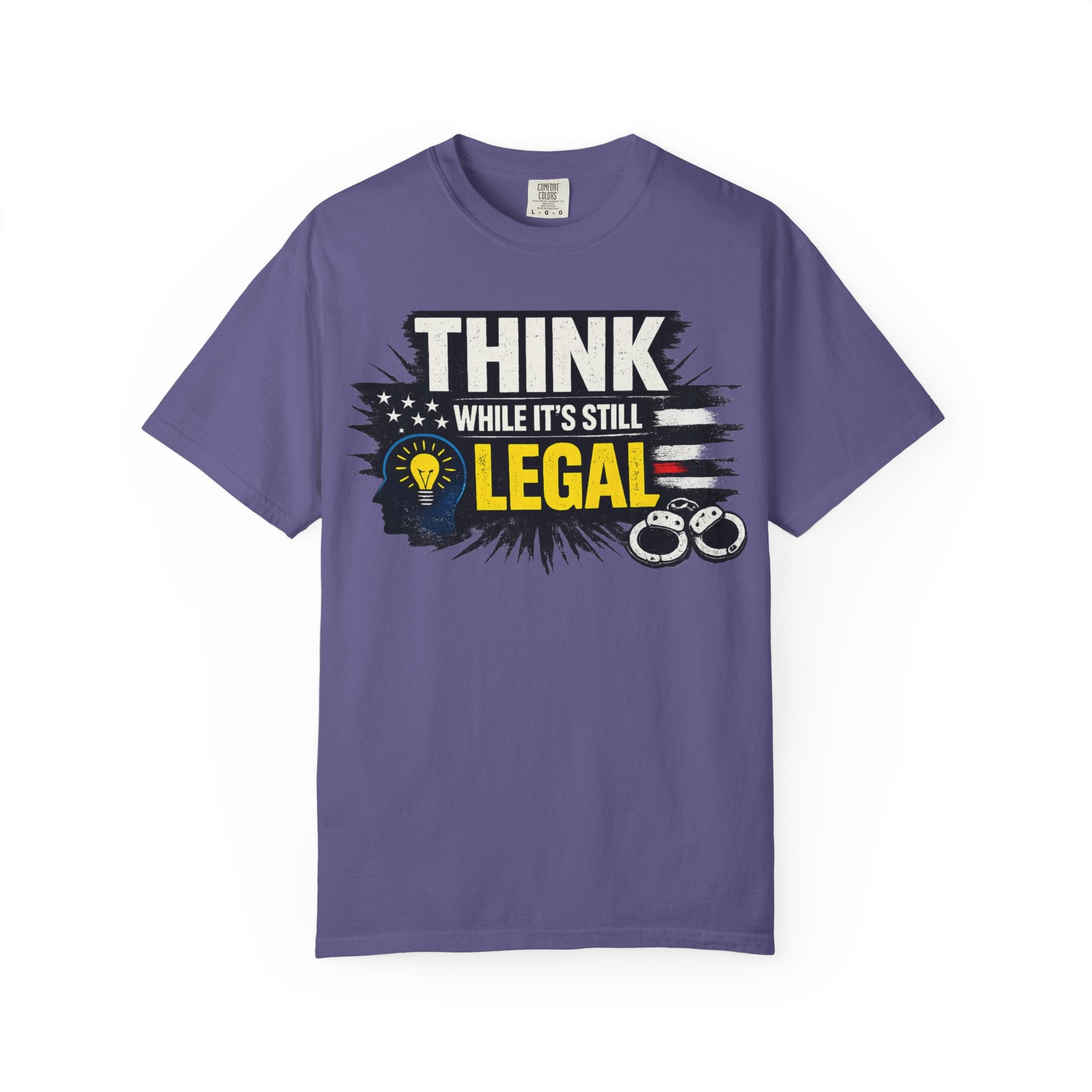 "Think While It’s Still Legal" Unisex Garment-Dyed T-shirt