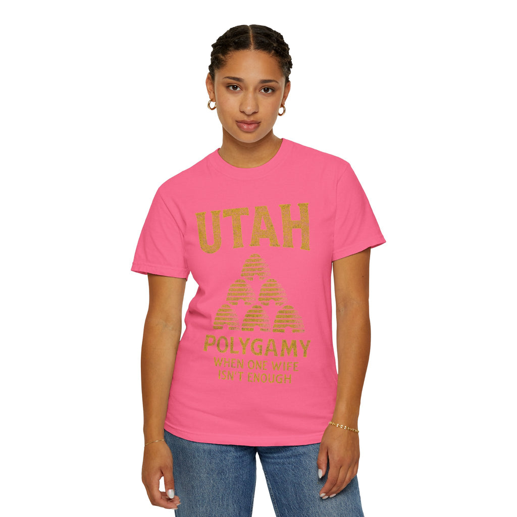 "Utah Polygamy - When One Isn't Enough" Unisex Garment-Dyed T-shirt