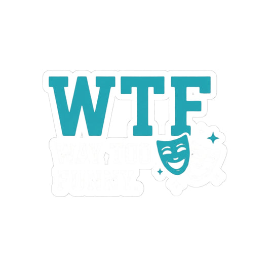 WTF? Nah, Way Too Funny | Kiss-Cut Sticker — AttitudeShirts
