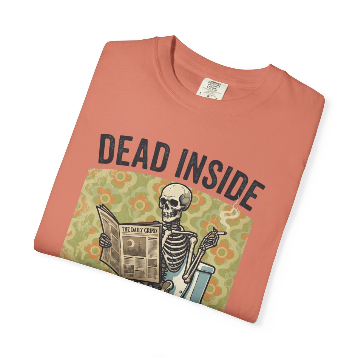 Dead Inside Shit Outside Unisex Garment-Dyed Tee