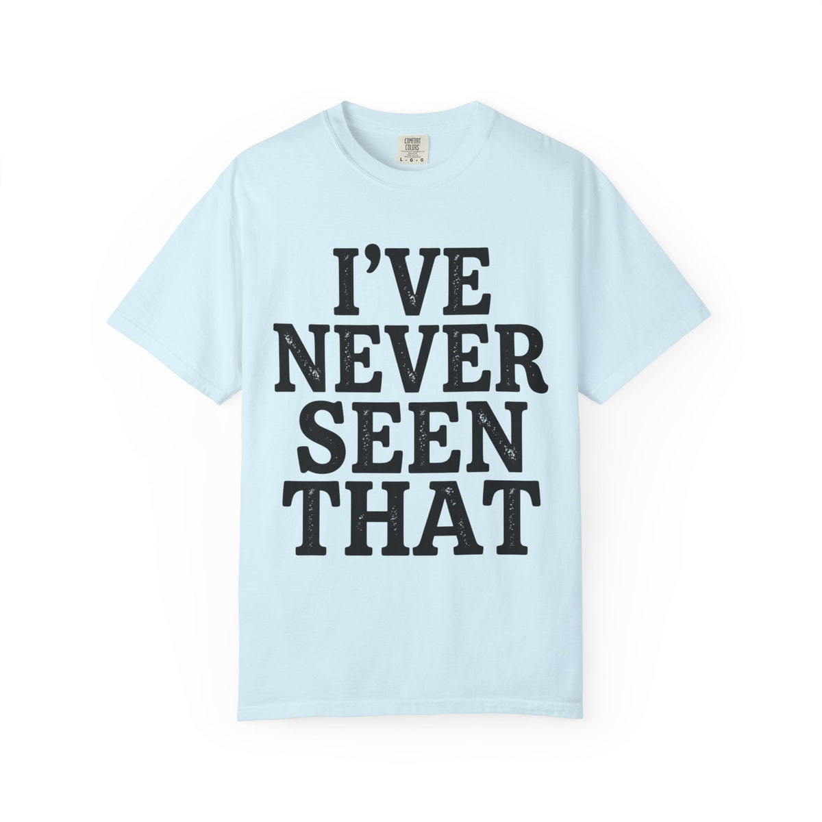 Color: Chambray | I've Never Seen That Unisex Garment-Dyed Tee